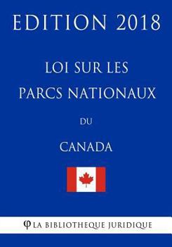 Paperback Loi sur les parcs nationaux du Canada - Edition 2018 [French] Book