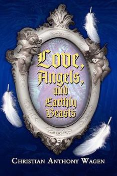 Paperback Love, Angels, and Earthly Beasts Book