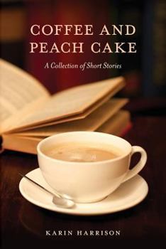 Paperback Coffee and Peach Cake: A Collection of Short Stories Book