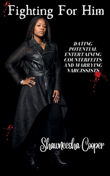Paperback Fighting For Him: Dating Potential, Entertaining Counterfeits, and Marrying Narcissists Book