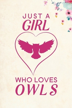 Just A Girl Who Loves Owls: Blank Lined Journal Notebook, 6 x 9, Owl journal, Owl notebook, Ruled, Writing Book, Notebook for Owl lovers, Owl Gifts