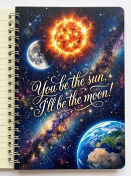 Hardcover You Be the Sun, I'll Be the Moon!: Daily Journal Book