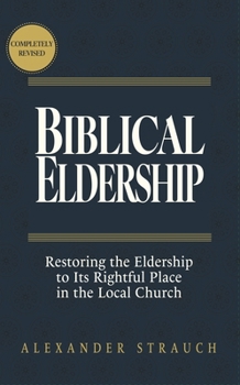 Hardcover Biblical Eldership: Restoring the Eldership to Its Rightful Place in the Local Church Book