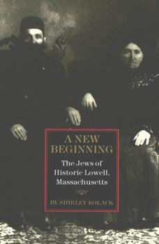 Paperback A New Beginning: The Jews of Historic Lowell, Massachusetts Book