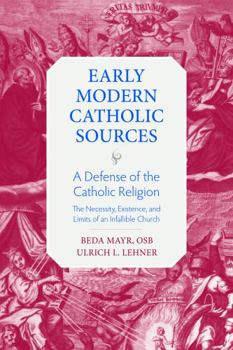 A Defense of the Catholic Religion: The Existence, Necessity, and Limits of the Infallible Church