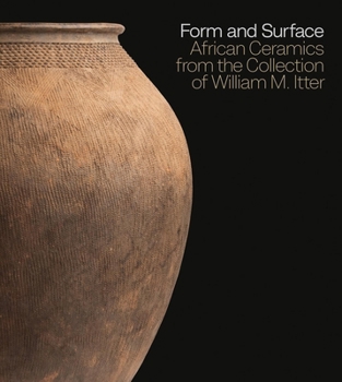 Hardcover Form and Surface: African Ceramics from the William M. Itter Collection Book
