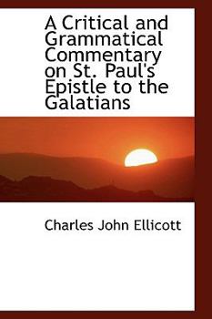 A Critical and Grammatical Commentary on St Paul's Epistle to the Galatians