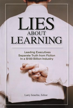 Paperback Lies about Learning (Paperback): Leading Executives Separate Truth from Fiction in This $100 Billion Industry Book