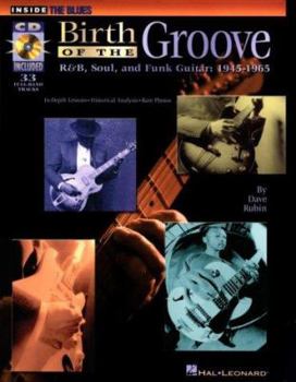 Paperback Birth of the Groove: R&b, Soul and Funk Guitar: 1945-1965 [With CD (Audio)] Book