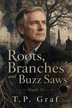 Roots, Branches and Buzz Saws : A Sequel to the Novel - As the Daisies Bloom