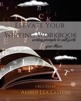 Paperback Elevate Your Writing Workbook: writing prompts to call forth your Muse Book
