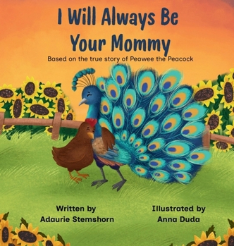 Hardcover I Will Always Be Your Mommy: Based on the true story of Peawee the Peacock Book
