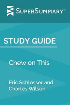Paperback Study Guide: Chew on This by Eric Schlosser and Charles Wilson (SuperSummary) Book