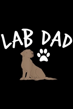 Lab Dad: Mens Labrador Retriever Lab Dad Dog Puppy Pet Lover Gift Journal/Notebook Blank Lined Ruled 6x9 100 Pages