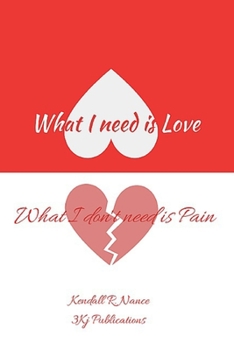 Paperback What I Need Is Love What I Don't Need Is Pain Book