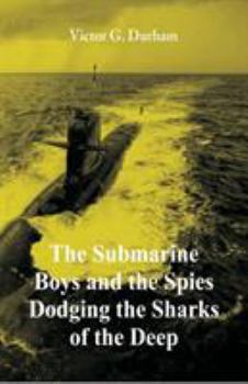 The Submarine Boys and the Spies Dodging the Sharks of the Deep - Book #4 of the Submarine Boys