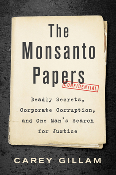 Hardcover The Monsanto Papers: Deadly Secrets, Corporate Corruption, and One Man's Search for Justice Book