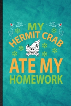 Paperback My Hermit Crab Ate My Homework: Funny Blank Lined Hermit Crab Owner Vet Notebook/ Journal, Graduation Appreciation Gratitude Thank You Souvenir Gag Gi Book