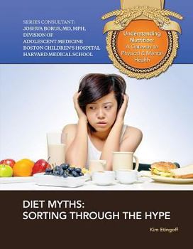 Diet Myths: Sorting Through the Hype - Book  of the Understanding Nutrition: A Gateway to Physical & Mental Health