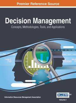 Hardcover Decision Management: Concepts, Methodologies, Tools, and Applications, VOL 1 Book