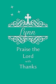 Lynn Praise the Lord with Thanks: Personalized Gratitude Journal for Women of Faith