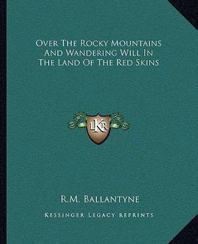 Over the Rocky Mountains; or, Wandering Will in the land of the Red Skin