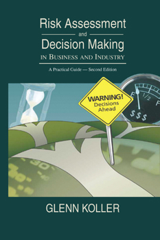 Paperback Risk Assessment and Decision Making in Business and Industry: A Practical Guide, Second Edition Book