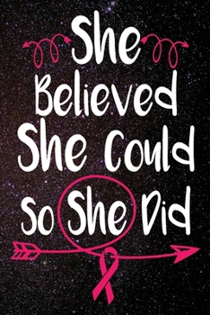 She Believed She Could So She Did: Breast Cancer Awareness Support Pink Ribbon 120 Dot Matrix Grid Pages Notebook Journal Size: 6” x 9”