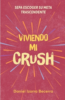 Viviendo Mi Crush: Sepa Escoger Su Meta Trascendente