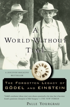 Paperback A World Without Time: The Forgotten Legacy of Godel and Einstein Book