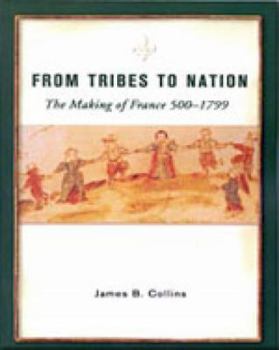Paperback From Tribes to Nation: The Making of France 500-1799 Book