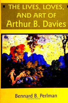 Paperback The Lives, Loves and Art of Arthur B. Davies Book