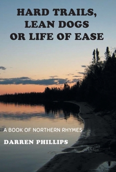 Hardcover Hard Trails, Lean Dogs or Life of Ease: A Book of Northern Rhymes Book