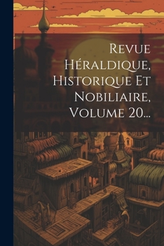 Paperback Revue Héraldique, Historique Et Nobiliaire, Volume 20... [French] Book