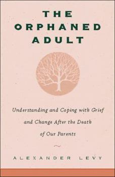 Hardcover The Orphaned Adult: Understanding And Coping With Grief And Change After The Death Of Our Parents Book
