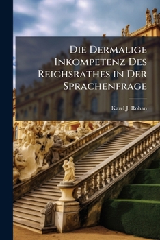 Paperback Die Dermalige Inkompetenz Des Reichsrathes in Der Sprachenfrage [German] Book