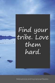 Find your tribe. Love them hard.: Motivational, Inspirational and Uplifting Notebook / Journal / Diary - 6 x 9 inches (15,24 x 22,86 cm), 150 pages.