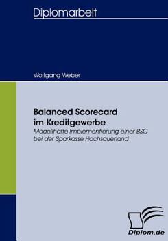 Paperback Balanced Scorecard im Kreditgewerbe: Modellhafte Implementierung einer BSC bei der Sparkasse Hochsauerland [German] Book