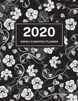 2020 Weekly & Monthly Planner: Jan 1, 2020 to Dec 31, 2020: Black and White Floral One Year Weekly Planner & Schedule Agenda with Inspirational Quotes (Weekly and Monthly Calendar Planner 8.5 x 11)