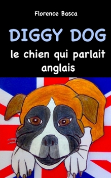 Paperback Diggy Dog le chien qui parlait anglais [French] Book