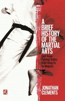 Paperback A Brief History of the Martial Arts: East Asian Fighting Styles, from Kung Fu to Ninjutsu Book