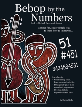 Paperback Bebop by the Numbers: A Super Fun, Super Simple Way to Learn How to Improvise Book