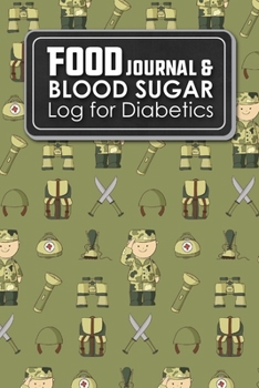 Food Journal and Blood Sugar Log for Diabetics : Diabetes Daily Food Diary, Blood Sugar Journal, Diabetic Food Log, Cute Army Cover