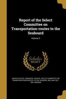 Paperback Report of the Select Committee on Transportation-routes to the Seaboard; Volume 2 Book