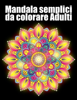 Mandala semplici da colorare adulti: libro 50 mandalas fiori grande semplici to complessi da colorare per adulti antistress