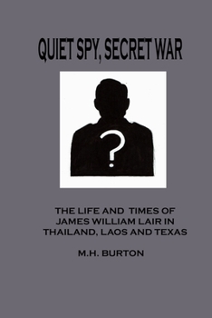 Paperback Quiet Spy Secret War: The Life and Times of James William Lair in Thailand, Laos and Texas Book