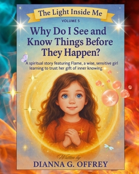 Why Do I See and Know Things Before They Happen?: A Spiritual Children’s Book Series for Sensitive and Intuitive Kids