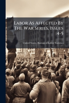 Paperback Labor As Affected By The War Series, Issues 4-5 Book