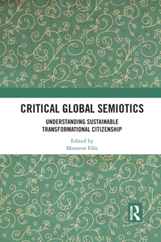 Paperback Critical Global Semiotics: Understanding Sustainable Transformational Citizenship Book