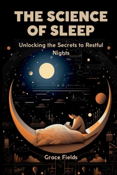 Paperback The Science of Sleep: Unlocking the Secrets to Restful Nights Book